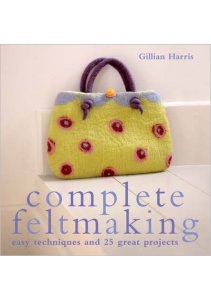 Complete Feltmaking by Gillian Harris 