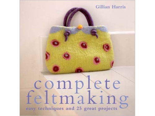 Complete Feltmaking by Gillian Harris 